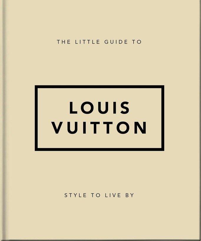 The Little Guide to Louis Vuitton: Style to Live By