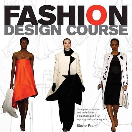 Fashion Design Course: Principles, Practice, and Techniques: A Practical Guide for Aspiring Fashion Designers