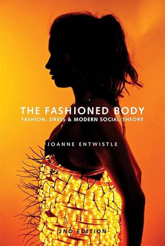 The Fashioned Body: Fashion, Dress and Social Theory